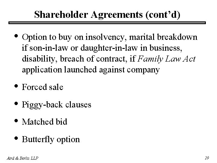 Shareholder Agreements (cont’d) • Option to buy on insolvency, marital breakdown if son-in-law or