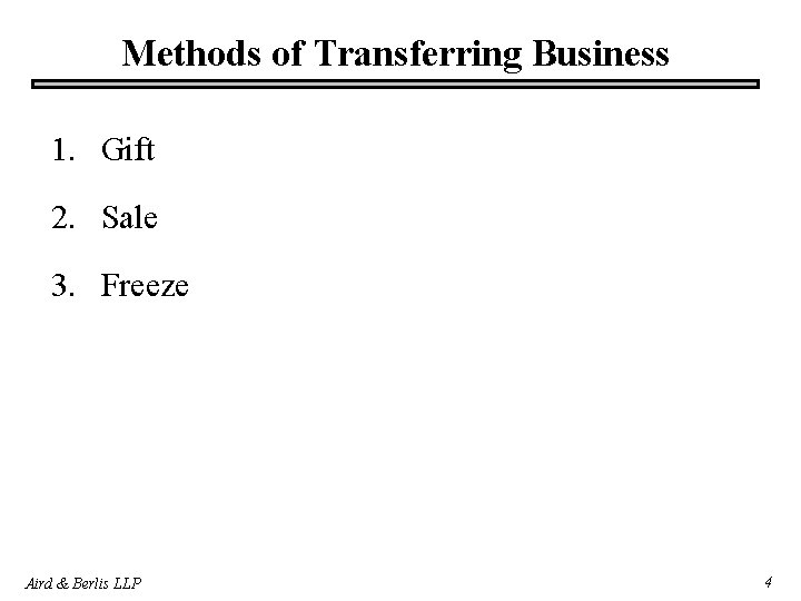 Methods of Transferring Business 1. Gift 2. Sale 3. Freeze Aird & Berlis LLP