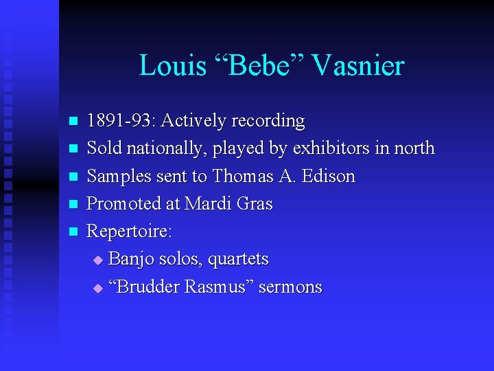 Louis “Bebe” Vasnier n n n 1891 -93: Actively recording Sold nationally, played by