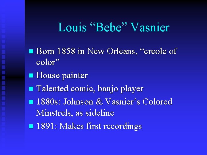 Louis “Bebe” Vasnier Born 1858 in New Orleans, “creole of color” n House painter