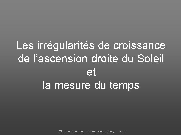 Les irrégularités de croissance de l’ascension droite du Soleil et la mesure du temps