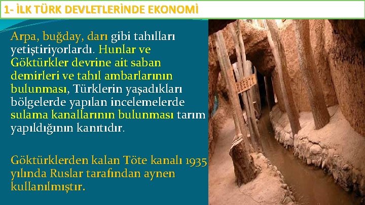 1 - İLK TÜRK DEVLETLERİNDE EKONOMİ Arpa, buğday, darı gibi tahılları yetiştiriyorlardı. Hunlar ve