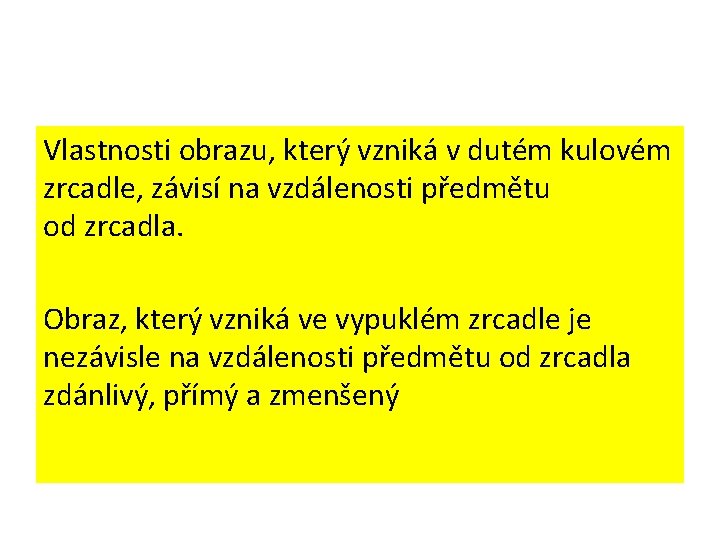 Vlastnosti obrazu, který vzniká v dutém kulovém zrcadle, závisí na vzdálenosti předmětu od zrcadla.