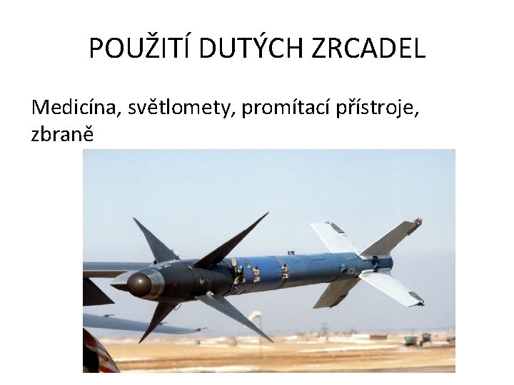 POUŽITÍ DUTÝCH ZRCADEL Medicína, světlomety, promítací přístroje, zbraně 