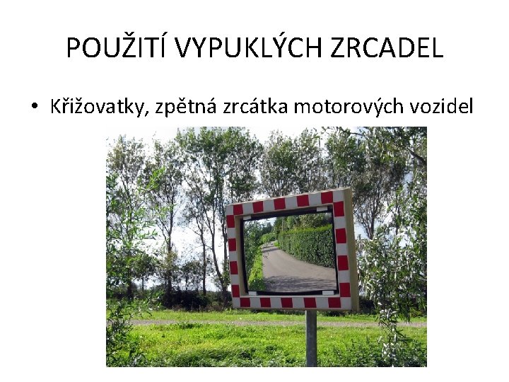 POUŽITÍ VYPUKLÝCH ZRCADEL • Křižovatky, zpětná zrcátka motorových vozidel 