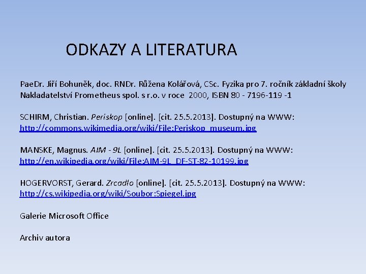 ODKAZY A LITERATURA Pae. Dr. Jiří Bohuněk, doc. RNDr. Růžena Kolářová, CSc. Fyzika pro