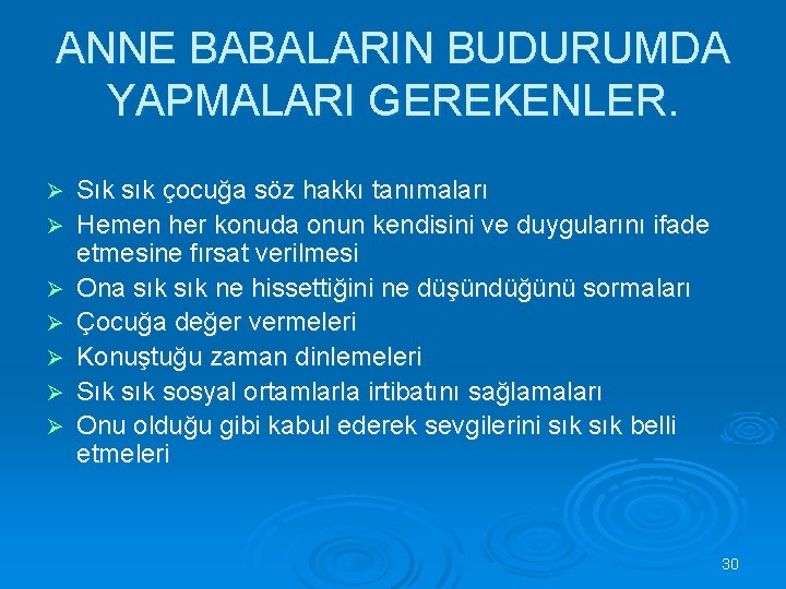 ANNE BABALARIN BUDURUMDA YAPMALARI GEREKENLER. Ø Ø Ø Ø Sık sık çocuğa söz hakkı