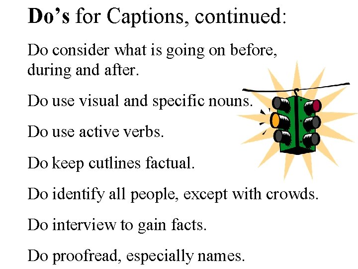 Do’s for Captions, continued: Do consider what is going on before, during and after.