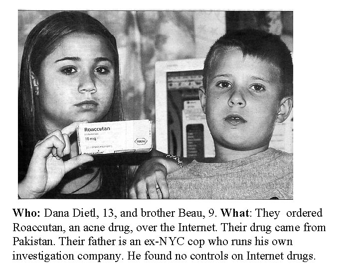 Who: Dana Dietl, 13, and brother Beau, 9. What: They ordered Roaccutan, an acne