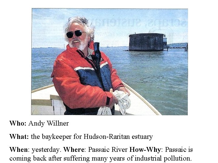 Who: Andy Willner What: the baykeeper for Hudson-Raritan estuary When: yesterday. Where: Passaic River