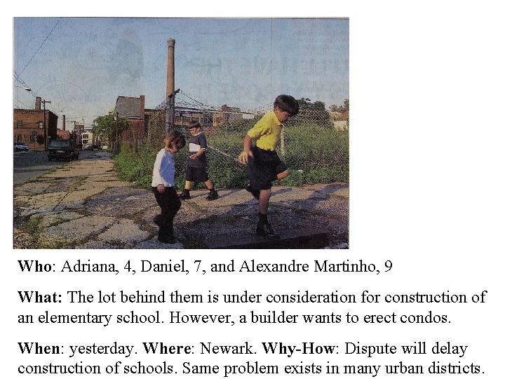 Who: Adriana, 4, Daniel, 7, and Alexandre Martinho, 9 What: The lot behind them