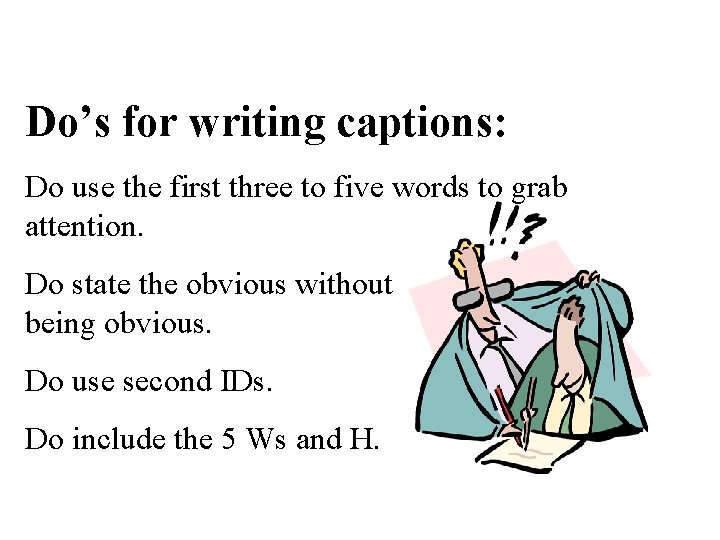 Do’s for writing captions: Do use the first three to five words to grab