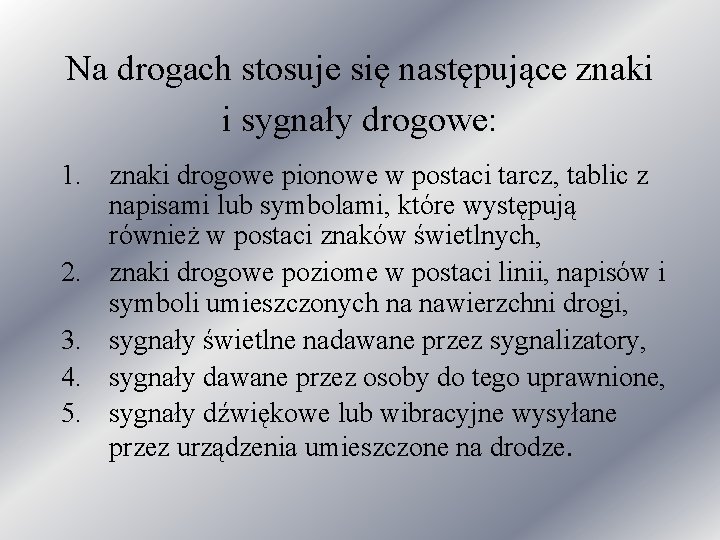 Na drogach stosuje się następujące znaki i sygnały drogowe: 1. znaki drogowe pionowe w