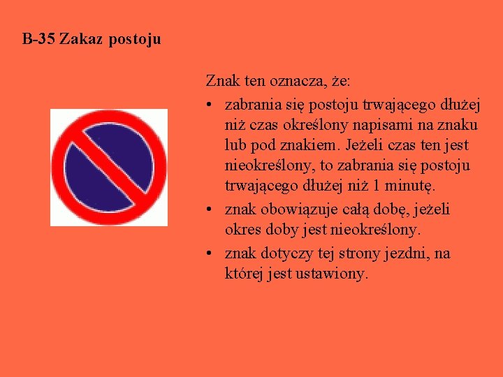 B-35 Zakaz postoju Znak ten oznacza, że: • zabrania się postoju trwającego dłużej niż