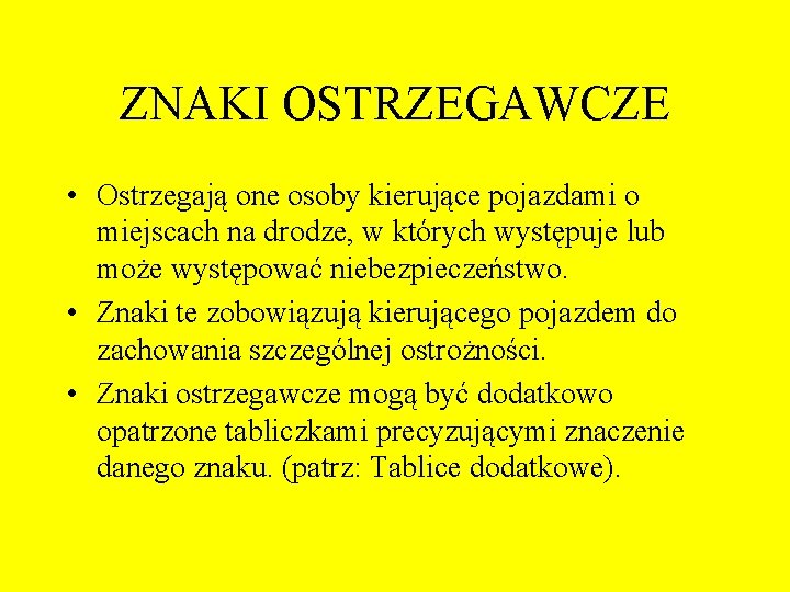 ZNAKI OSTRZEGAWCZE • Ostrzegają one osoby kierujące pojazdami o miejscach na drodze, w których