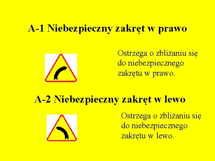 A-1 Niebezpieczny zakręt w prawo Ostrzega o zbliżaniu się do niebezpiecznego zakrętu w prawo.