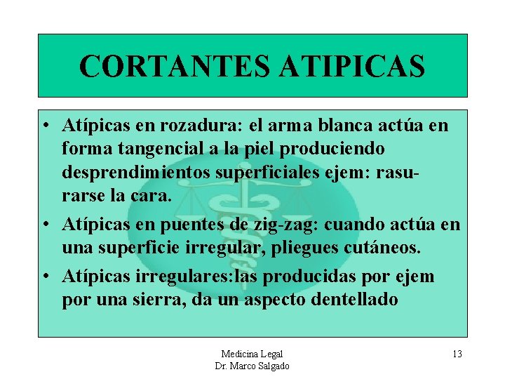 CORTANTES ATIPICAS • Atípicas en rozadura: el arma blanca actúa en forma tangencial a