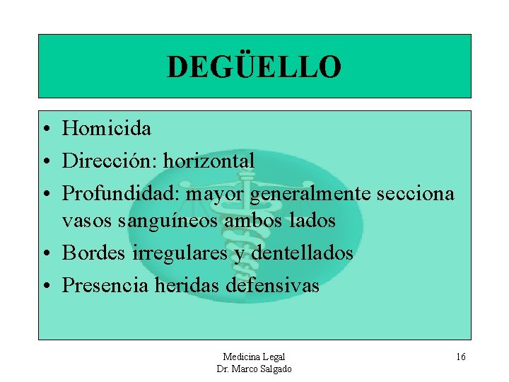 DEGÜELLO • Homicida • Dirección: horizontal • Profundidad: mayor generalmente secciona vasos sanguíneos ambos