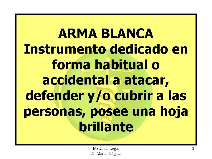 ARMA BLANCA Instrumento dedicado en forma habitual o accidental a atacar, defender y/o cubrir