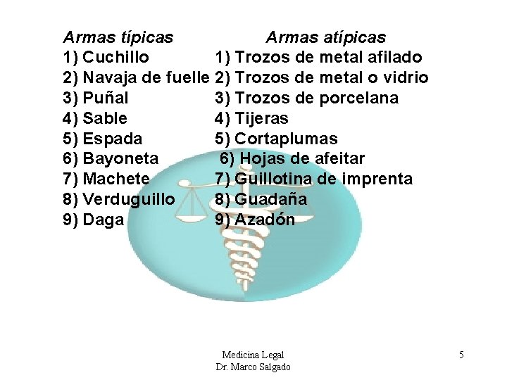 Armas típicas Armas atípicas 1) Cuchillo 1) Trozos de metal afilado 2) Navaja de