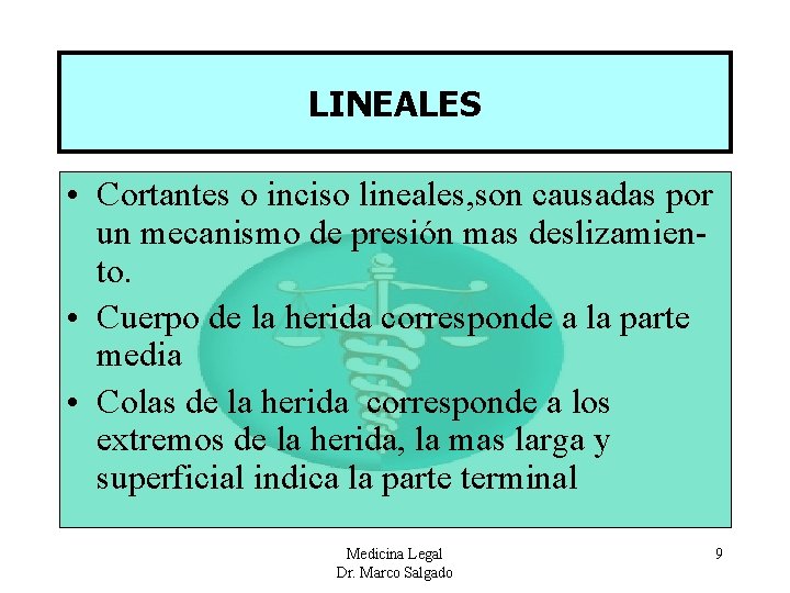 LINEALES • Cortantes o inciso lineales, son causadas por un mecanismo de presión mas