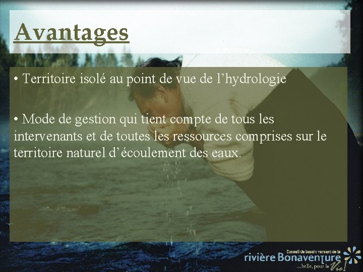 Avantages • Territoire isolé au point de vue de l’hydrologie • Mode de gestion