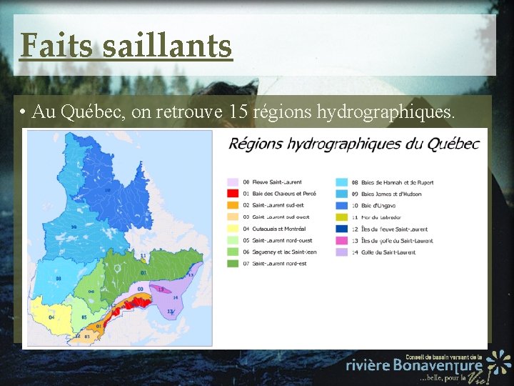 Faits saillants • Au Québec, on retrouve 15 régions hydrographiques. 