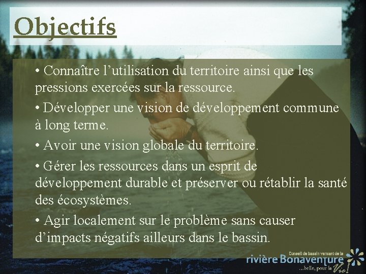 Objectifs • Connaître l’utilisation du territoire ainsi que les pressions exercées sur la ressource.
