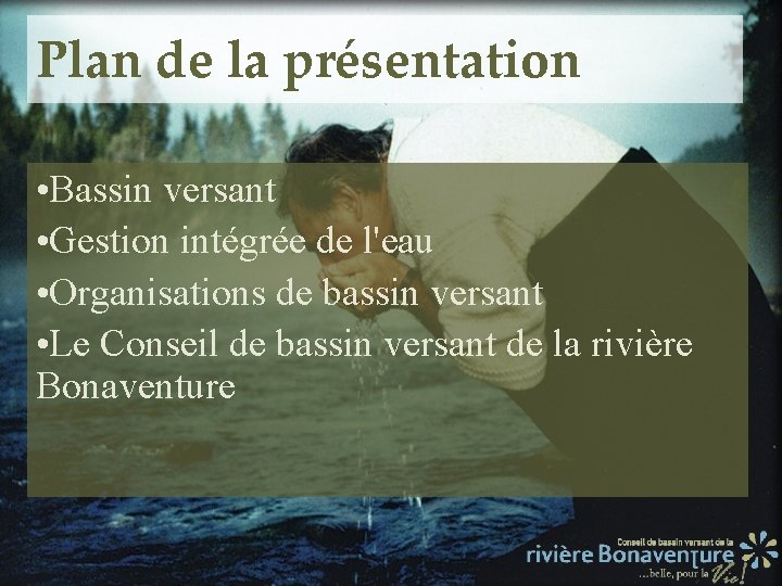 Plan de la présentation • Bassin versant • Gestion intégrée de l'eau • Organisations