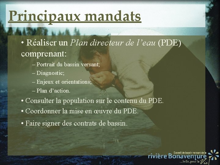 Principaux mandats • Réaliser un Plan directeur de l’eau (PDE) comprenant: – Portrait du