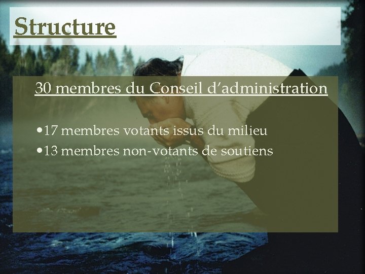Structure 30 membres du Conseil d’administration • 17 membres votants issus du milieu •