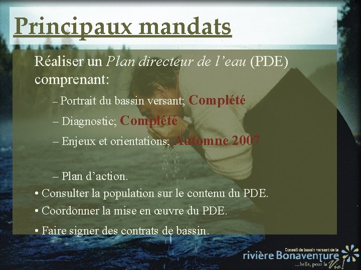Principaux mandats Réaliser un Plan directeur de l’eau (PDE) comprenant: – Portrait du bassin