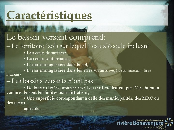 Caractéristiques Le bassin versant comprend: – Le territoire (sol) sur lequel l’eau s’écoule incluant:
