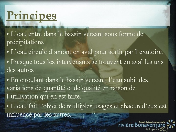 Principes • L’eau entre dans le bassin versant sous forme de précipitations. • L’eau