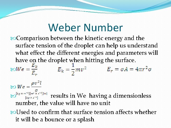 Weber Number Comparison between the kinetic energy and the surface tension of the droplet