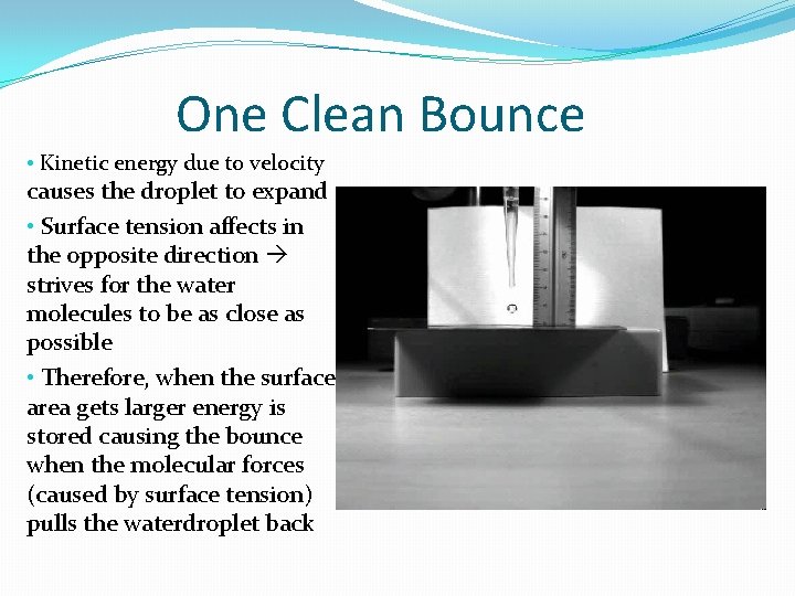One Clean Bounce • Kinetic energy due to velocity causes the droplet to expand