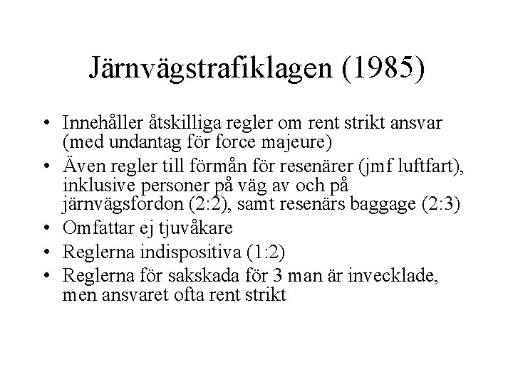 Järnvägstrafiklagen (1985) • Innehåller åtskilliga regler om rent strikt ansvar (med undantag för force