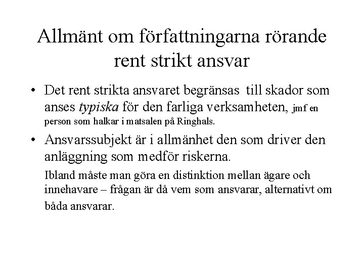 Allmänt om författningarna rörande rent strikt ansvar • Det rent strikta ansvaret begränsas till