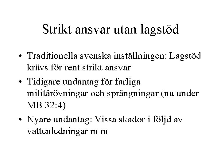 Strikt ansvar utan lagstöd • Traditionella svenska inställningen: Lagstöd krävs för rent strikt ansvar