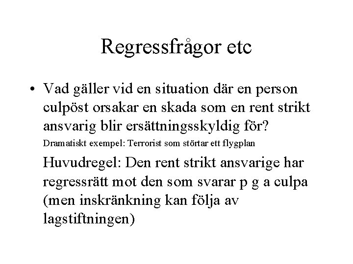 Regressfrågor etc • Vad gäller vid en situation där en person culpöst orsakar en