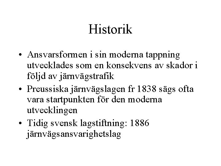 Historik • Ansvarsformen i sin moderna tappning utvecklades som en konsekvens av skador i