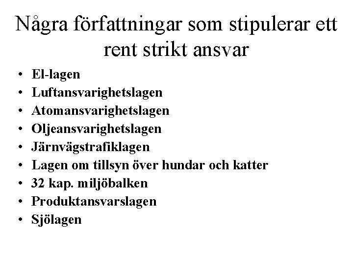 Några författningar som stipulerar ett rent strikt ansvar • • • El-lagen Luftansvarighetslagen Atomansvarighetslagen