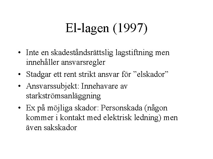 El-lagen (1997) • Inte en skadeståndsrättslig lagstiftning men innehåller ansvarsregler • Stadgar ett rent