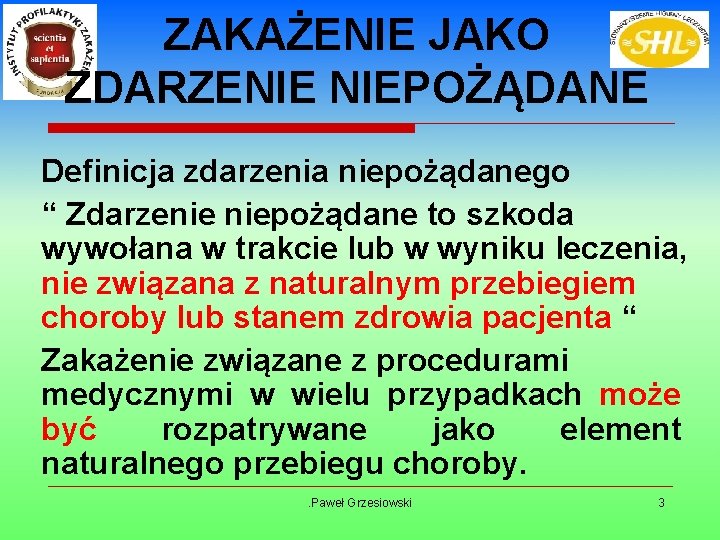 ZAKAŻENIE JAKO ZDARZENIE NIEPOŻĄDANE Definicja zdarzenia niepożądanego “ Zdarzenie niepożądane to szkoda wywołana w