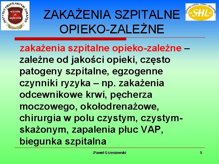 ZAKAŻENIA SZPITALNE OPIEKO-ZALEŻNE zakażenia szpitalne opieko-zależne – zależne od jakości opieki, często patogeny szpitalne,