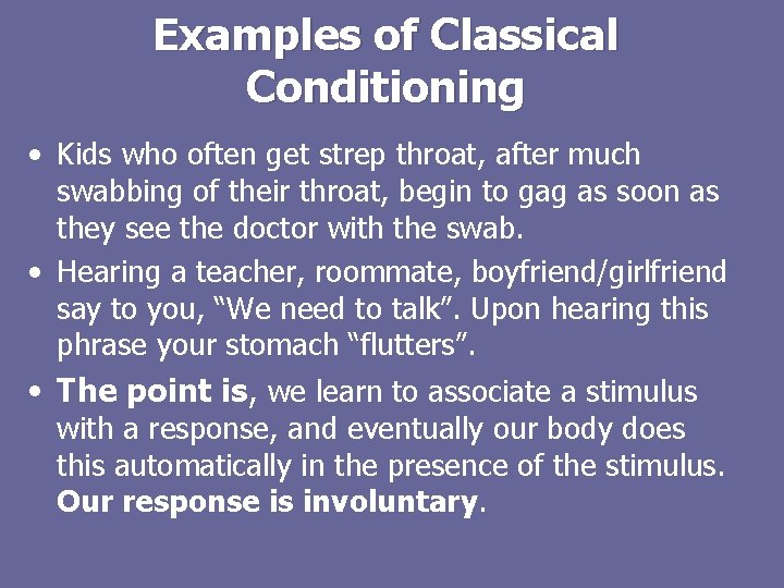 Examples of Classical Conditioning • Kids who often get strep throat, after much swabbing