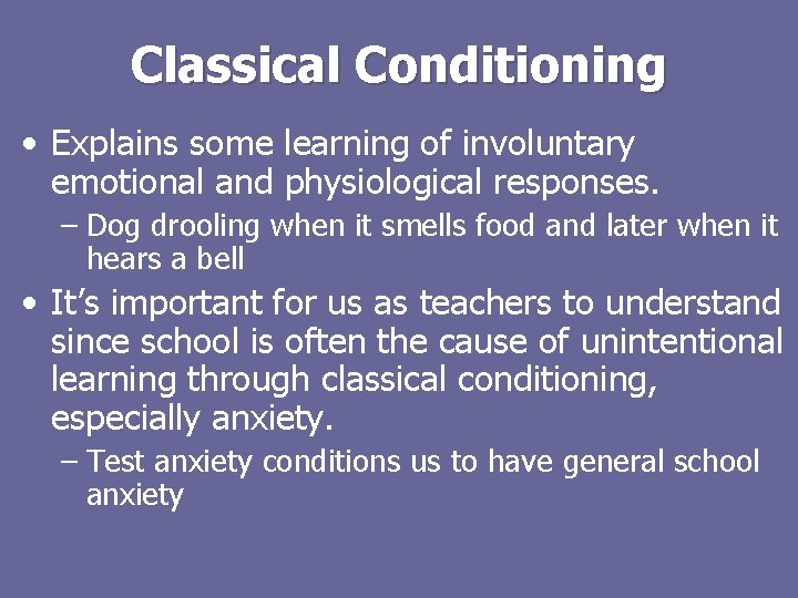 Classical Conditioning • Explains some learning of involuntary emotional and physiological responses. – Dog