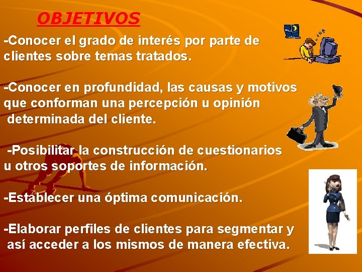 OBJETIVOS -Conocer el grado de interés por parte de clientes sobre temas tratados. -Conocer