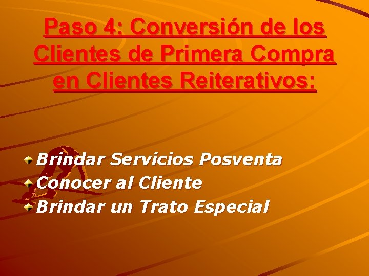 Paso 4: Conversión de los Clientes de Primera Compra en Clientes Reiterativos: Brindar Servicios