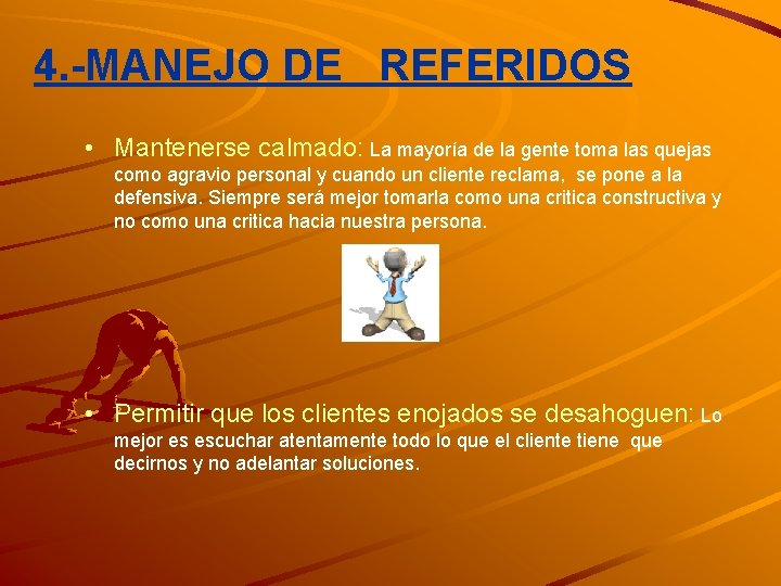 4. -MANEJO DE REFERIDOS • Mantenerse calmado: La mayoría de la gente toma las